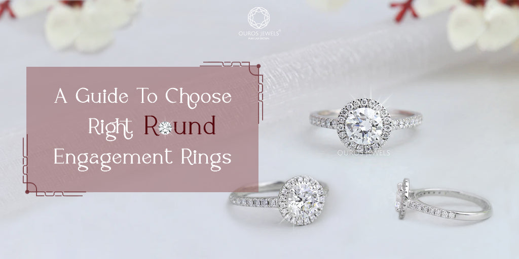 A Guide To Choose Perfect Round Engagement Rings For Women — Ouros