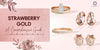 [Strawberry Gold Jewelry - A Comprehensive Guide | Featuring Rings, Earrings, and Bracelets]-[ouros jewels]